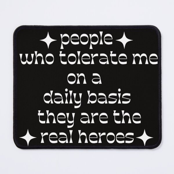 Item preview, People Who Tolerate Me On A Daily Basis They Are The Heroes designed and sold by MagicSD Designs.