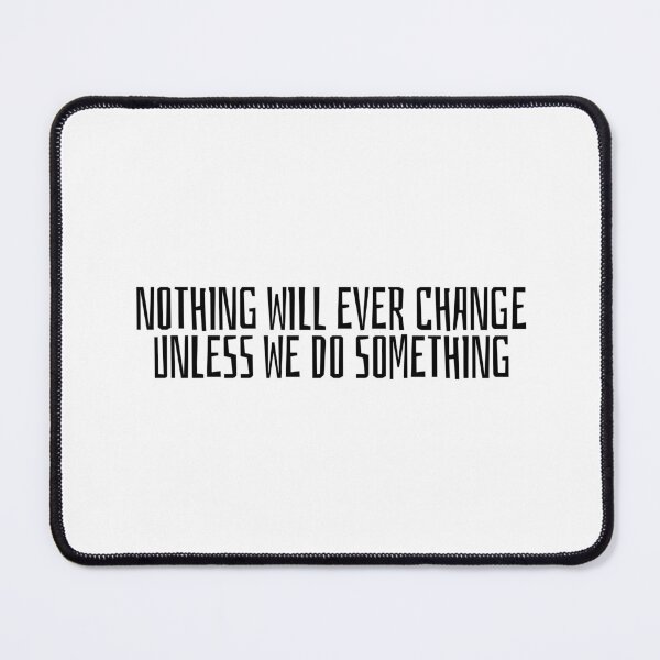Item preview, NOTHING WILL EVER CHANGE UNLESS WE DO SOMETHING designed and sold by selvashop.