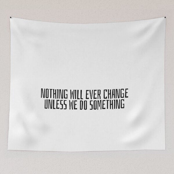 Item preview, NOTHING WILL EVER CHANGE UNLESS WE DO SOMETHING designed and sold by selvashop.