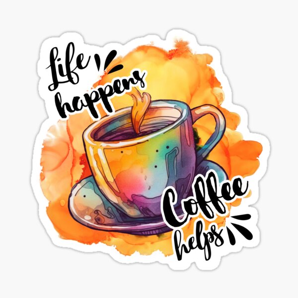 Vibrant Watercolour Life Happens Coffee Helps Sticker