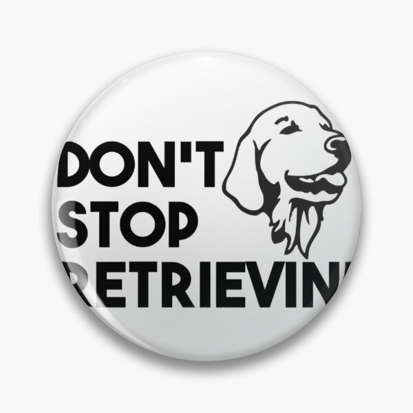 Item preview, Don't Stop Retrievin'   	 designed and sold by cdifpqzkzjb72.
