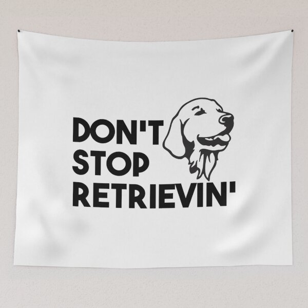 Item preview, Don't Stop Retrievin'   	 designed and sold by cdifpqzkzjb72.