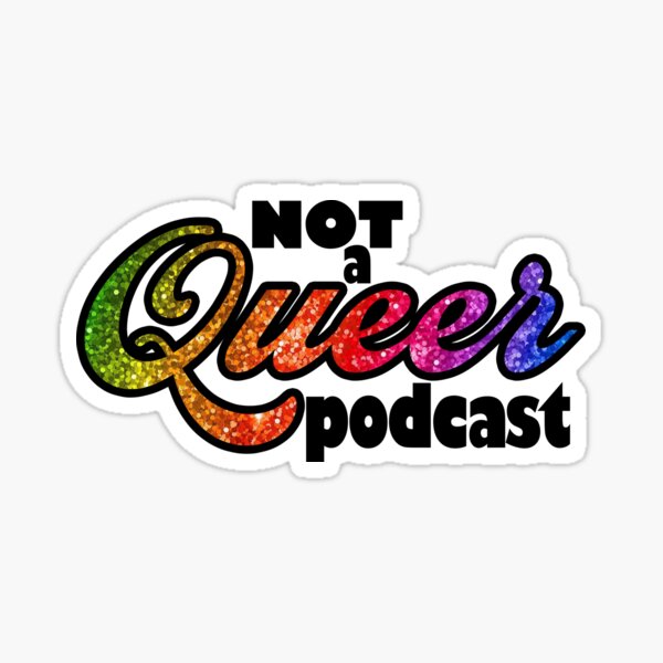 Not A Queer Podcast Sticker
