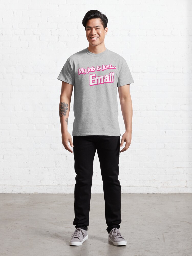 Thumbnail 3 of 7, Classic T-Shirt, My job is just... Email designed and sold by cgsketchbook.