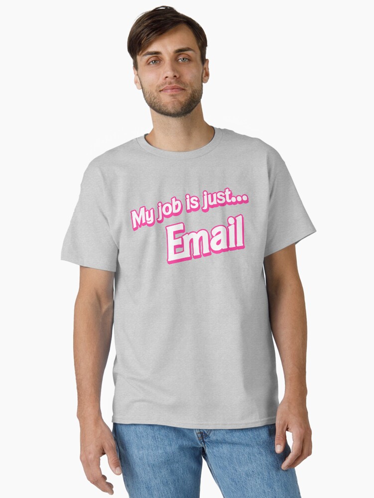 Thumbnail 2 of 7, Classic T-Shirt, My job is just... Email designed and sold by cgsketchbook.