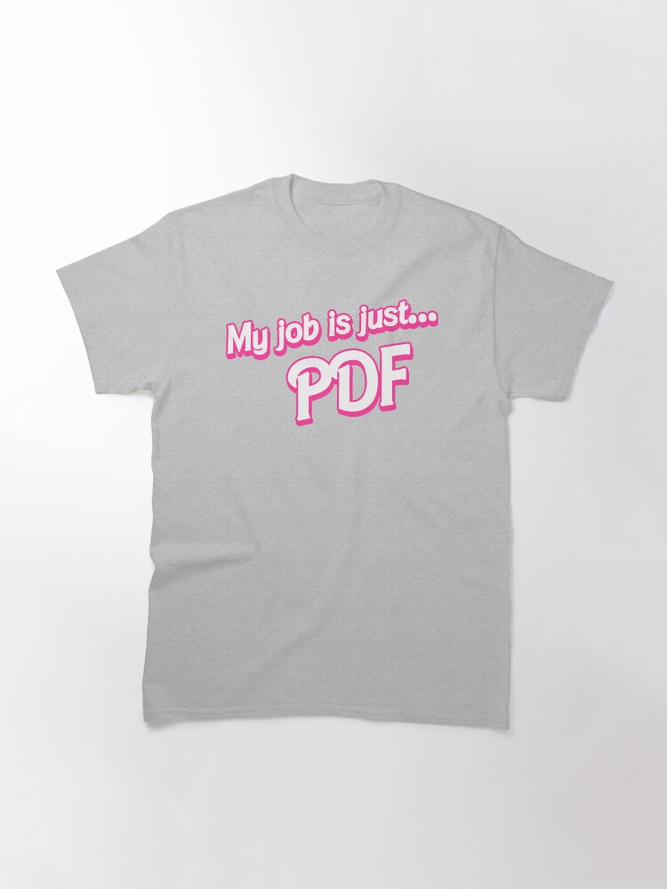 Thumbnail 2 of 7, Classic T-Shirt, My job is just... PDF designed and sold by cgsketchbook.