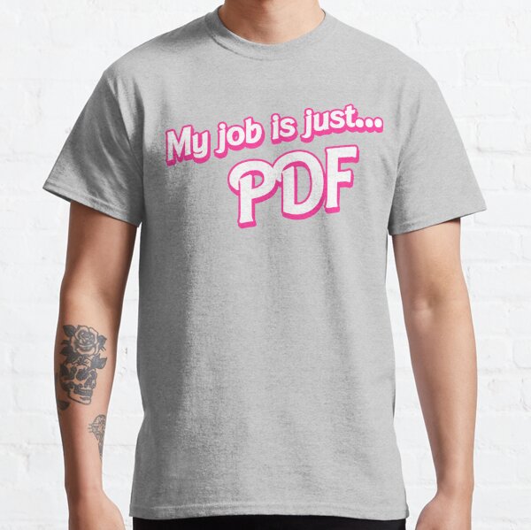 My job is just... PDF Classic T-Shirt