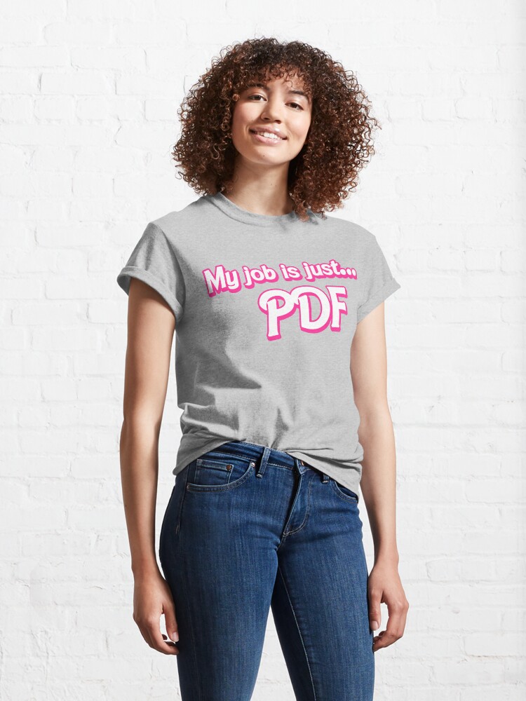 Thumbnail 4 of 7, Classic T-Shirt, My job is just... PDF designed and sold by cgsketchbook.