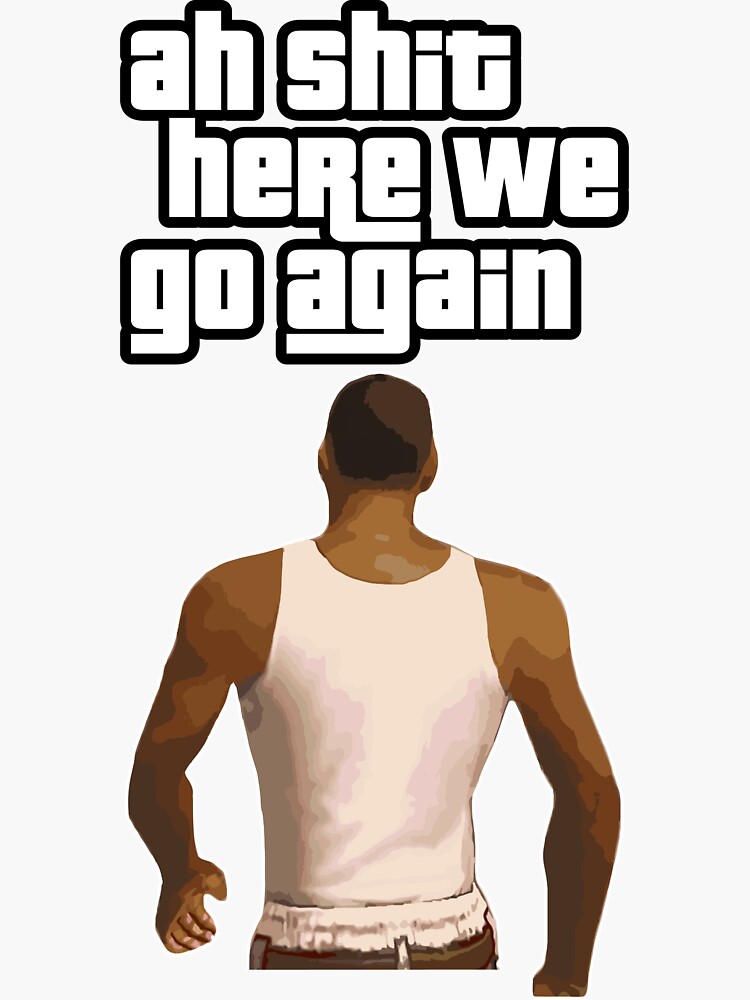 "Ah shit here we go again GTA" Sticker for Sale by PlayVerseMerch Redbubble