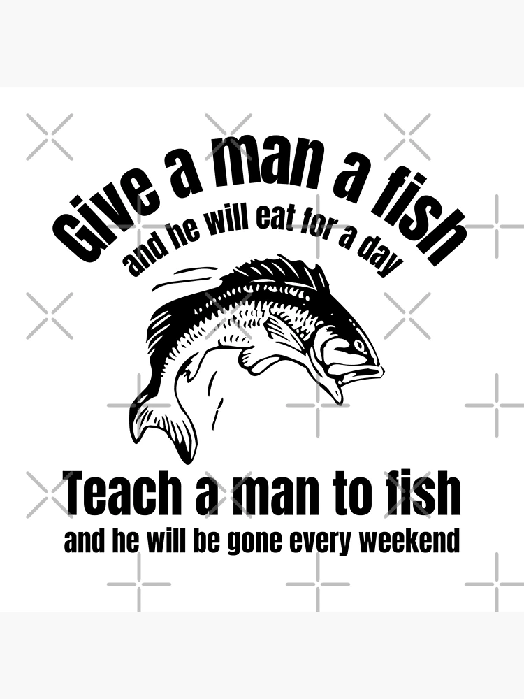 Give a man a fishTeach a man to fish 02 | Art Board Print