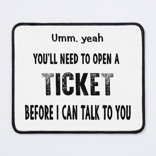 Item preview, IT Tech Support Administrator Need to Open a Ticket designed and sold by The-Angry-Gnome.