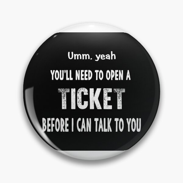 Item preview, IT Tech Support Administrator Need to Open a Ticket designed and sold by The-Angry-Gnome.