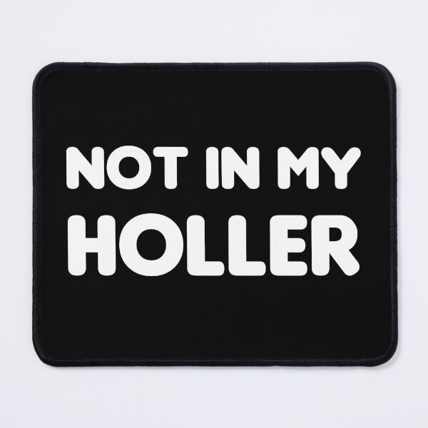 Item preview, Not In My Holler designed and sold by justwaterthanks.