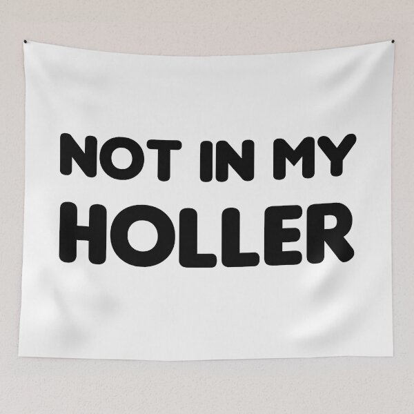 Item preview, Not In My Holler designed and sold by justwaterthanks.