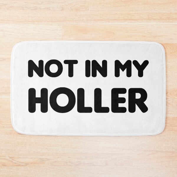 Item preview, Not In My Holler designed and sold by justwaterthanks.