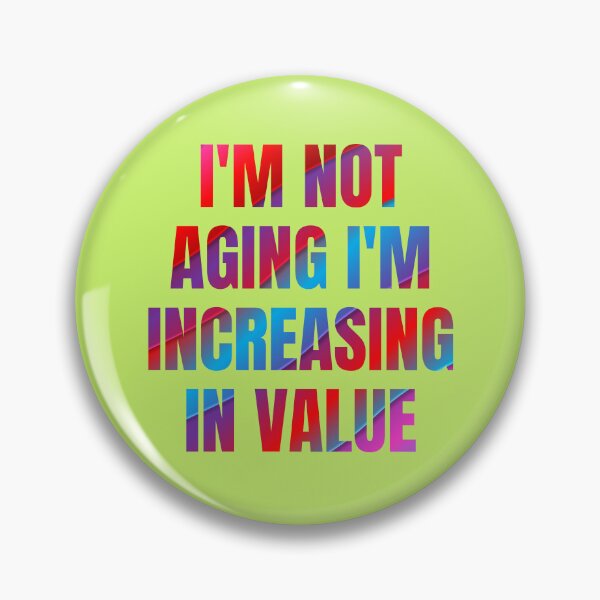Item preview, I'm not aging I'm increasing in value designed and sold by artprintschabab.