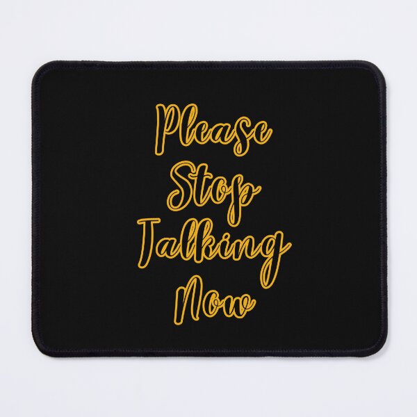 Item preview, Please stop talking now designed and sold by TheRightHonMP.