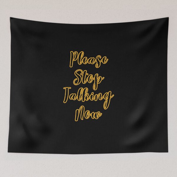 Item preview, Please stop talking now designed and sold by TheRightHonMP.
