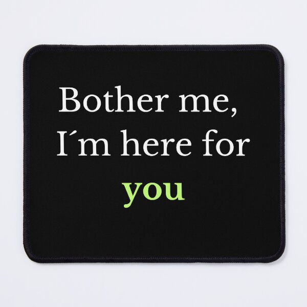 Item preview, Bother me, I´m here for you designed and sold by TLC4ever.