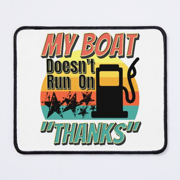Item preview, My Boat Doesn't Run On Thanks designed and sold by duke818.