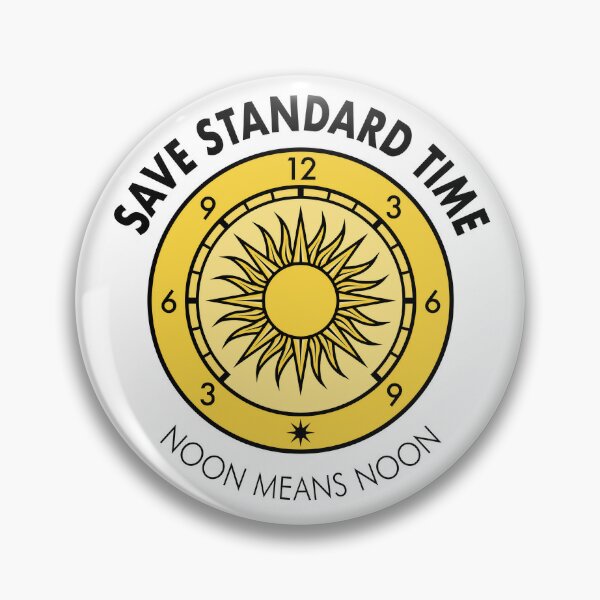“Noon Means Noon” Save Standard Time Slogan Pin