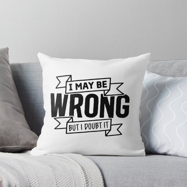 Item preview, I May Be Wrong, But I Doubt It: Confidently Humble T-Shirt designed and sold by Rebekkahsdesign.