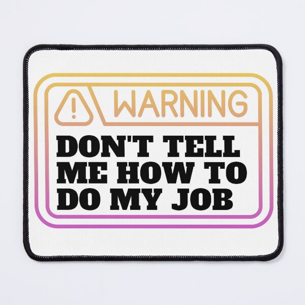 Item preview, Don't tell me how to do my job  designed and sold by CaliforniaDi.