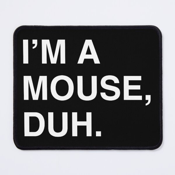 Item preview, I'm A Mouse Duh designed and sold by flippinsg.