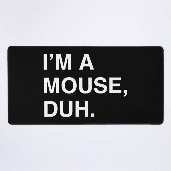 Item preview, I'm A Mouse Duh designed and sold by flippinsg.