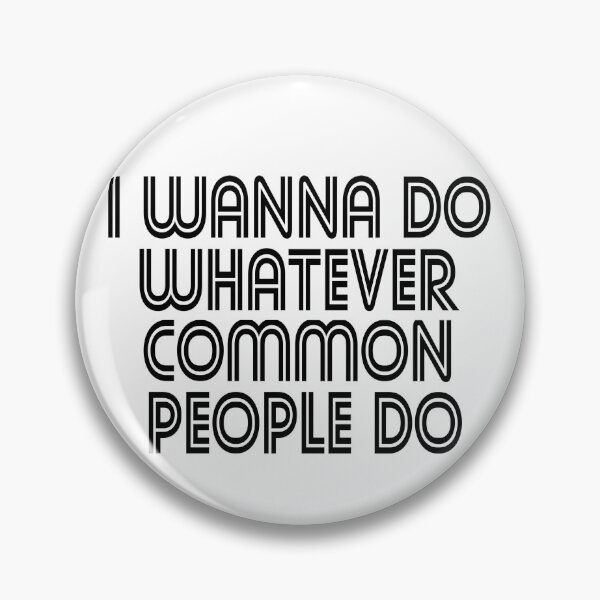 Item preview, I Wanna Do Whatever Common People Do designed and sold by KGoPrintables.