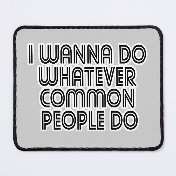 Item preview, I Wanna Do Whatever Common People Do designed and sold by KGoPrintables.
