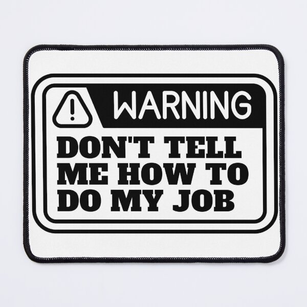 Item preview, Don't tell me how to do my job designed and sold by CaliforniaDi.