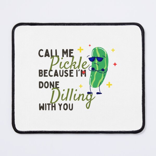 Item preview, Call Me Pickle Because I'm Done Dilling With You Pickle Lovers idea, Gift for pickle Lovers Essential T-Shirt designed and sold by StoreSB.