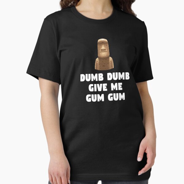 Item preview, Dumb Dumb Give Me Gum Gum - Night At The Museum Quote designed and sold by everything-shop.