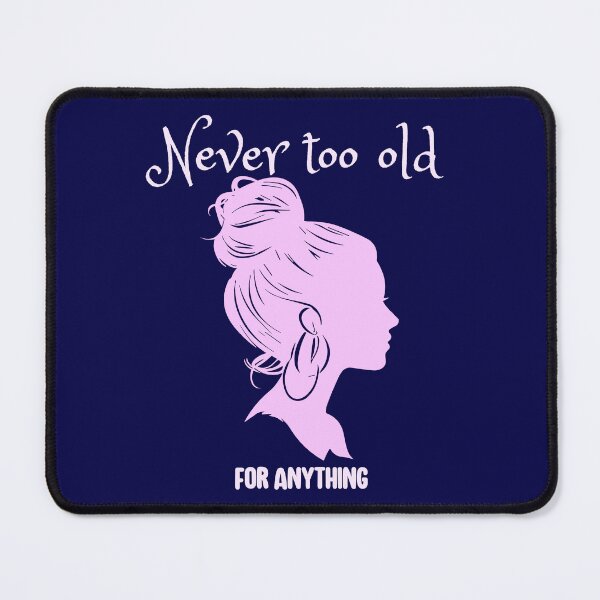 Item preview, Never too old for anything designed and sold by HaileyLow.