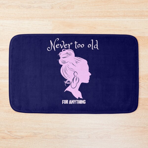 Item preview, Never too old for anything designed and sold by HaileyLow.