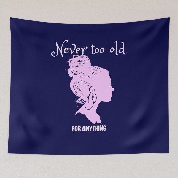 Item preview, Never too old for anything designed and sold by HaileyLow.