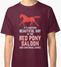 it's another beautiful day at the red pony bar and continual soiree Classic T-Shirt