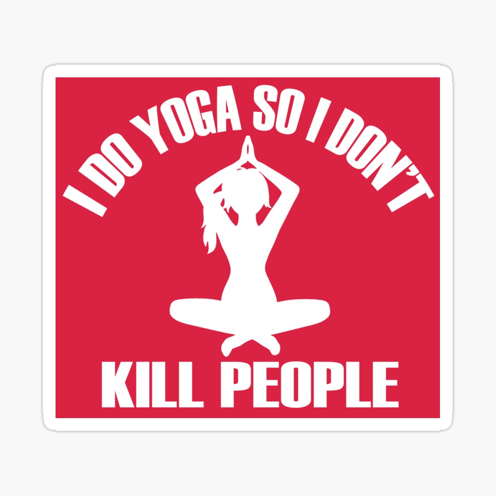 Yoga Geschenke Ich Mache Yoga Damit Ich Keine Menschen Tote Lustige Yoga Geschenkideen Fur Lehrer Und Yogis Poster Von Merkraht Redbubble