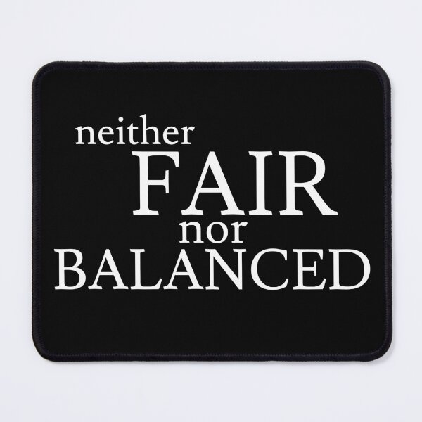 Item preview, Neither Fair Nor Balanced designed and sold by jaffeworld.
