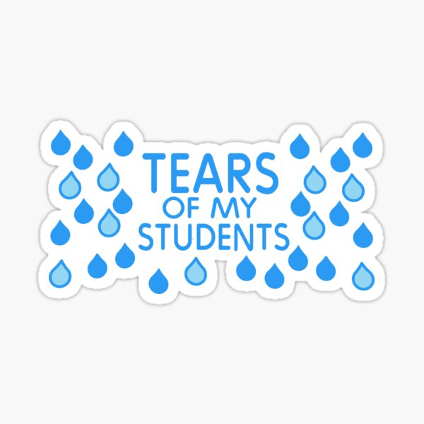 Item preview, Tears of My Students - Teacher Gift designed and sold by thedangernoodle.