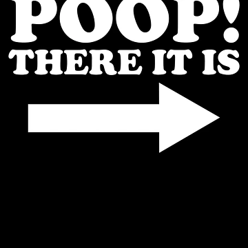 Imagen de la obra Poop There It Is Arrow Right Funny Toilet Humor Infant Poop Gear de DynamicDesign
