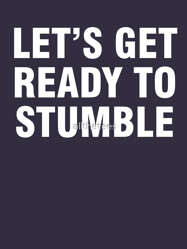 let's get ready to stumble t shirt