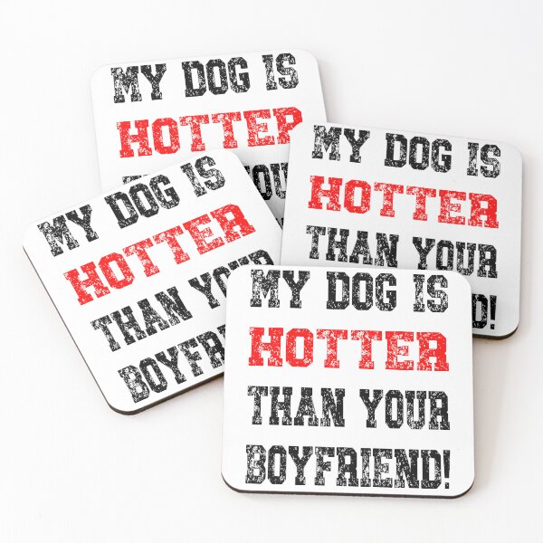 Item preview, My dog is hotter than your boyfriend! designed and sold by TJHstudio.