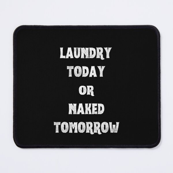 Item preview, Laundry Today or Naked Tomorrow designed and sold by Peter Stawicki.