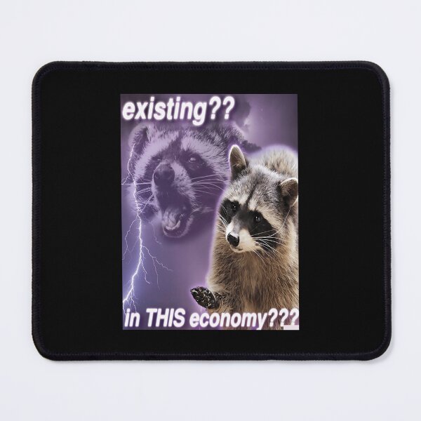 Item preview, Existing In this economy - funny raccoon quotes 	 	 designed and sold by mnkmhibyfr50.