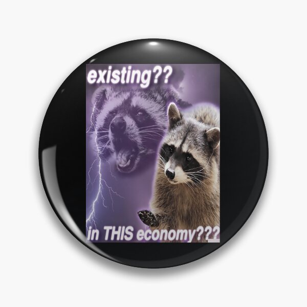 Item preview, Existing In this economy - funny raccoon quotes 	 	 designed and sold by mnkmhibyfr50.