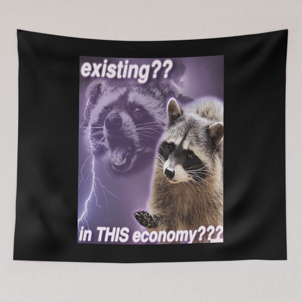 Item preview, Existing In this economy - funny raccoon quotes 	 	 designed and sold by mnkmhibyfr50.