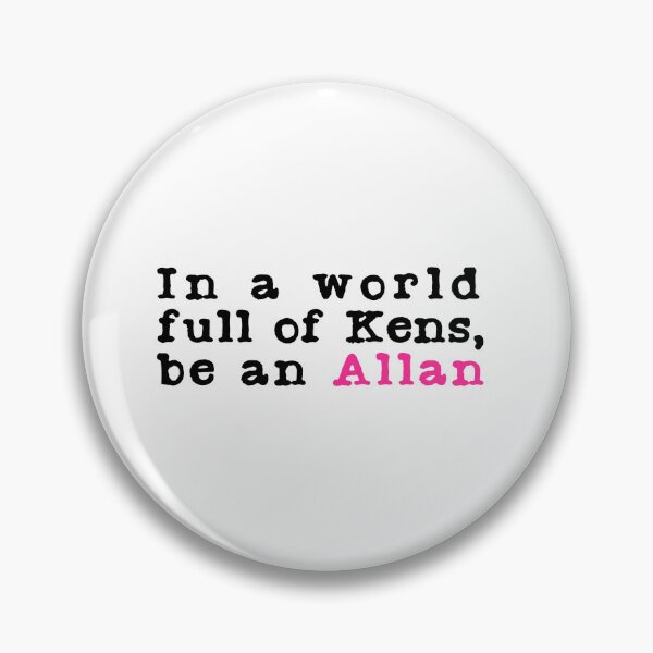 Item preview, In A World Full Of Kens Be An Allan designed and sold by JemmyTT.