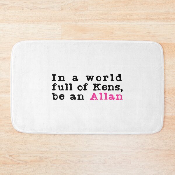 Item preview, In A World Full Of Kens Be An Allan designed and sold by JemmyTT.